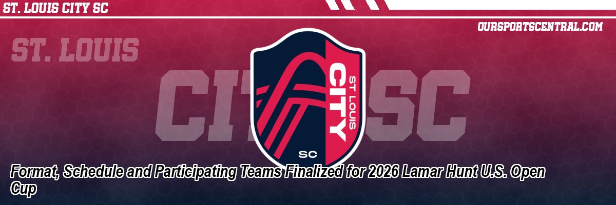 Format, Schedule and Participating Teams Finalized for 2026 Lamar Hunt U.S. Open Cup