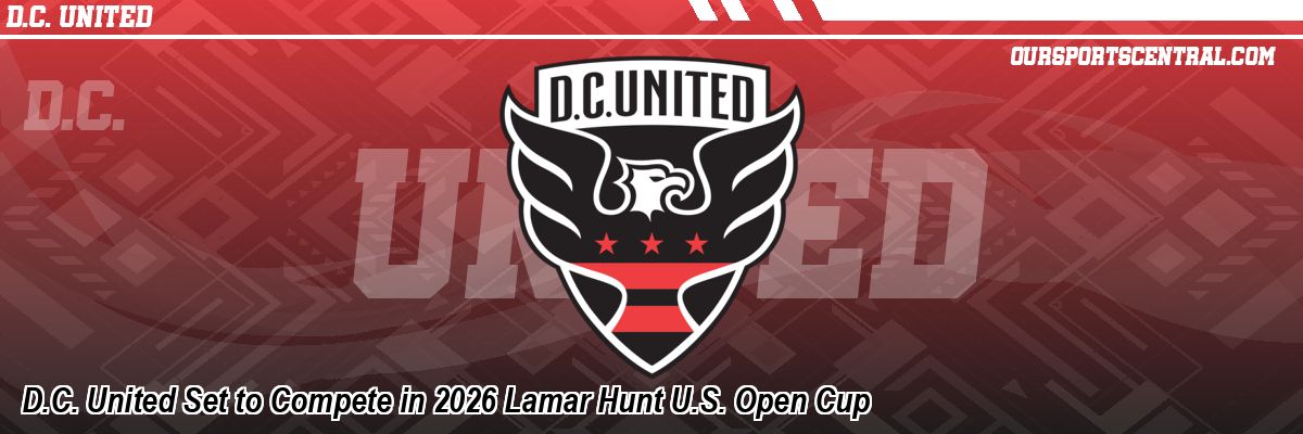 D.C. United Set to Compete in 2026 Lamar Hunt U.S. Open Cup