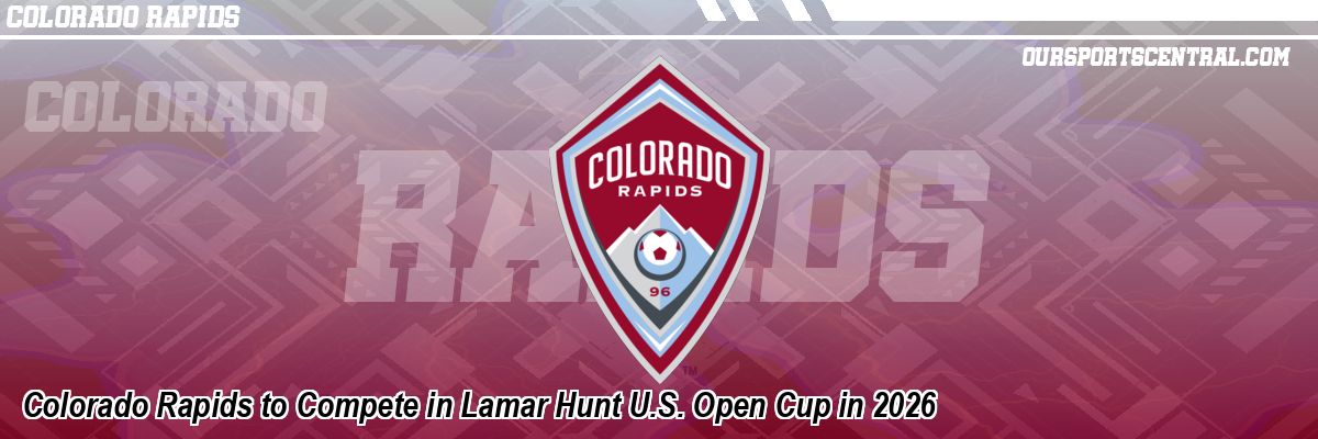Colorado Rapids to Compete in Lamar Hunt U.S. Open Cup in 2026