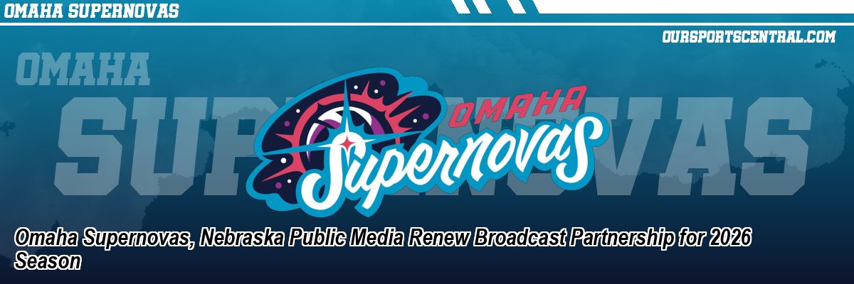 Omaha Supernovas, Nebraska Public Media Renew Broadcast Partnership for 2026 Season