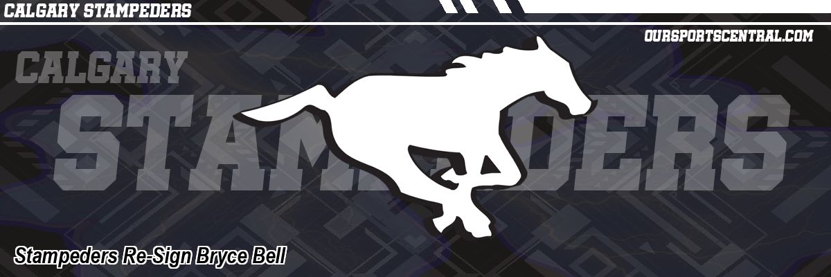 Stampeders Re-Sign Bryce Bell