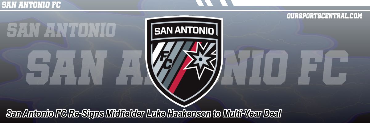 San Antonio FC Re-Signs Midfielder Luke Haakenson to Multi-Year Deal