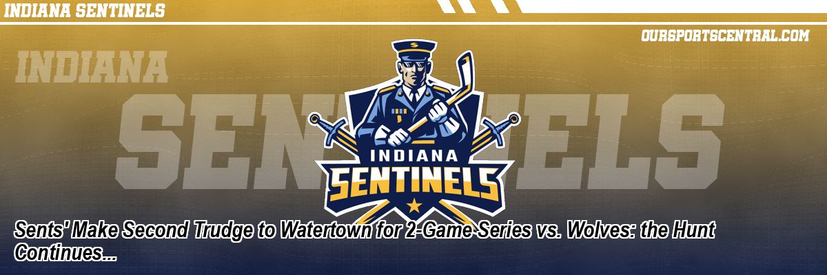 Sents' Make Second Trudge to Watertown for 2-Game Series vs. Wolves: the Hunt Continues...