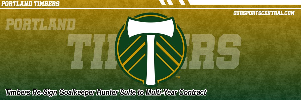 Timbers Re-Sign Goalkeeper Hunter Sulte to Multi-Year Contract