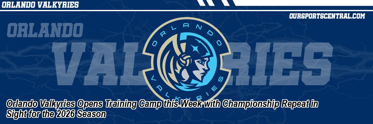 Orlando Valkyries Opens Training Camp this Week with Championship Repeat in Sight for the 2026 Season