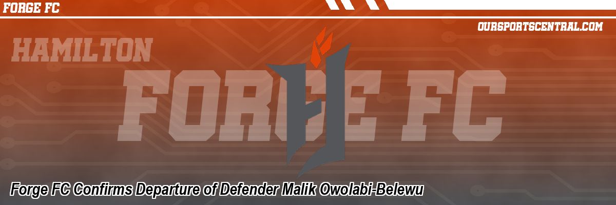 Forge FC Confirms Departure of Defender Malik Owolabi-Belewu