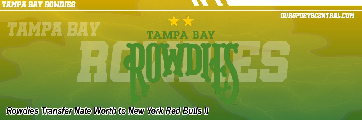 Rowdies Transfer Nate Worth to New York Red Bulls II