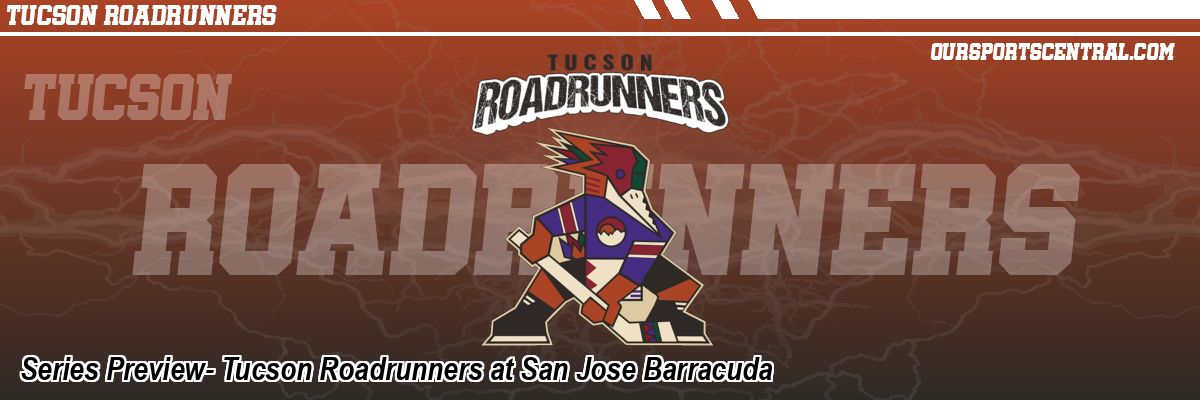Series Preview- Tucson Roadrunners at San Jose Barracuda