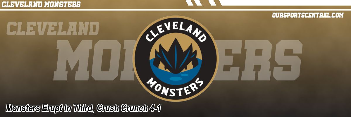 Monsters Erupt in Third, Crush Crunch 4-1