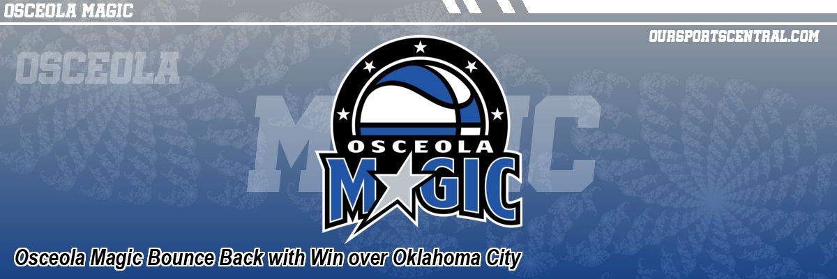 Osceola Magic Bounce Back with Win over Oklahoma City