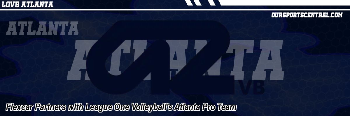 Flexcar Partners with League One Volleyball's Atlanta Pro Team