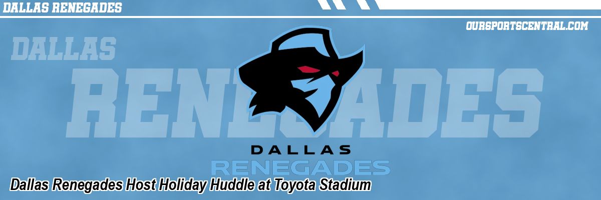 Dallas Renegades Host Holiday Huddle at Toyota Stadium