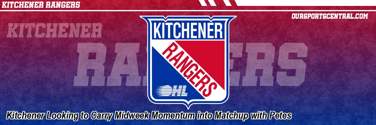 Kitchener Looking to Carry Midweek Momentum into Matchup with Petes