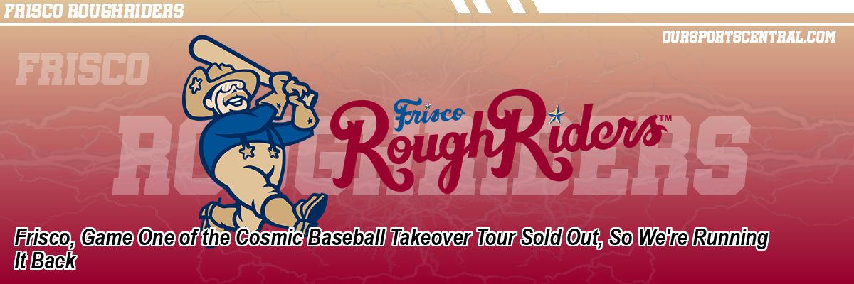 Frisco, Game One of the Cosmic Baseball Takeover Tour Sold Out, So We're Running It Back