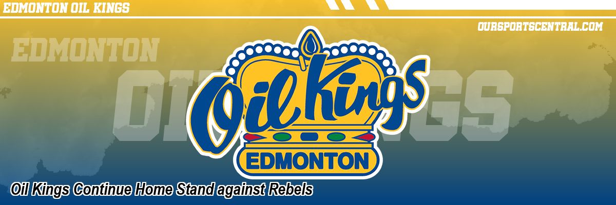 Oil Kings Continue Home Stand against Rebels