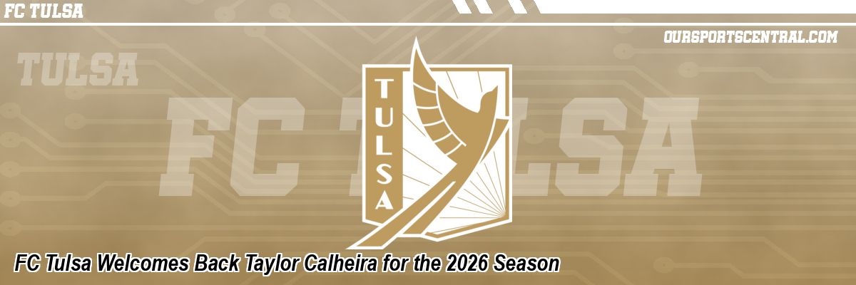 FC Tulsa Welcomes Back Taylor Calheira for the 2026 Season