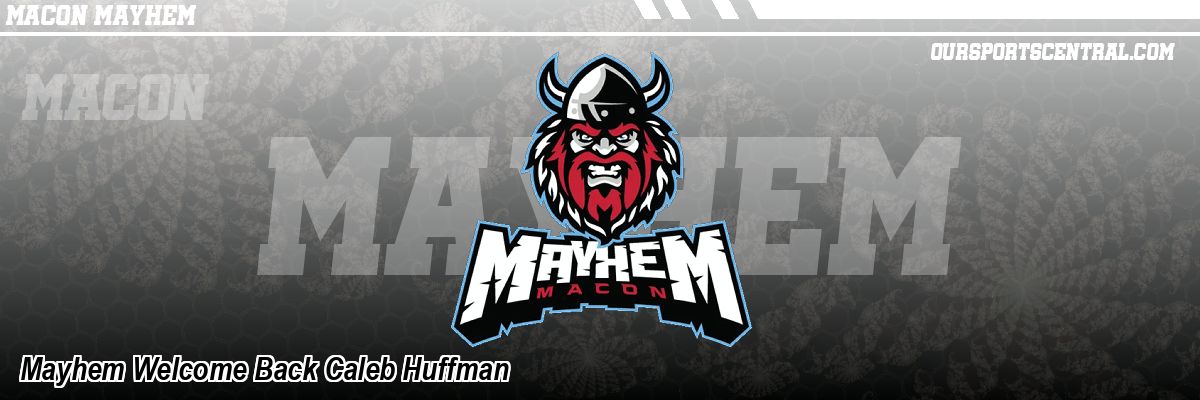 Mayhem Welcome Back Caleb Huffman