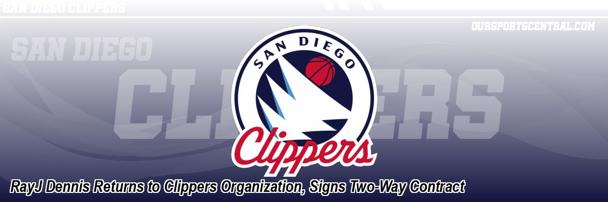 RayJ Dennis Returns to Clippers Organization, Signs Two-Way Contract