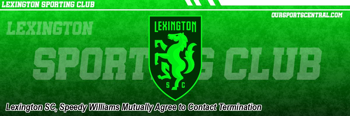 Lexington SC, Speedy Williams Mutually Agree to Contact Termination