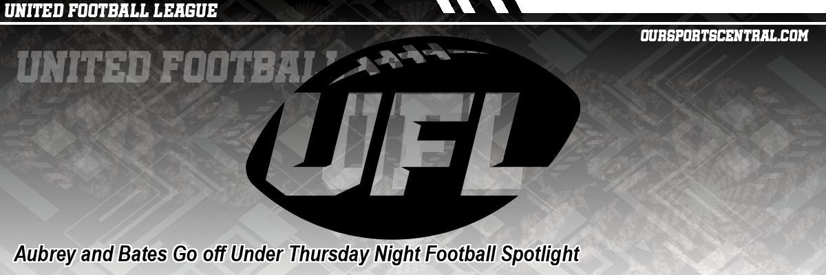 Aubrey and Bates Go off Under Thursday Night Football Spotlight