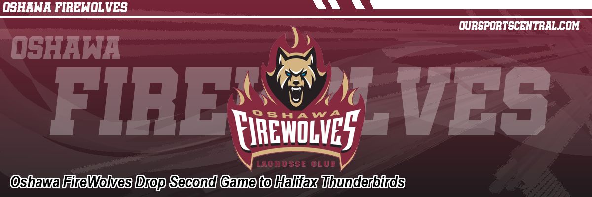 Oshawa FireWolves Drop Second Game to Halifax Thunderbirds