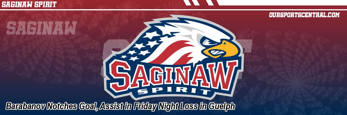 Barabanov Notches Goal, Assist in Friday Night Loss in Guelph