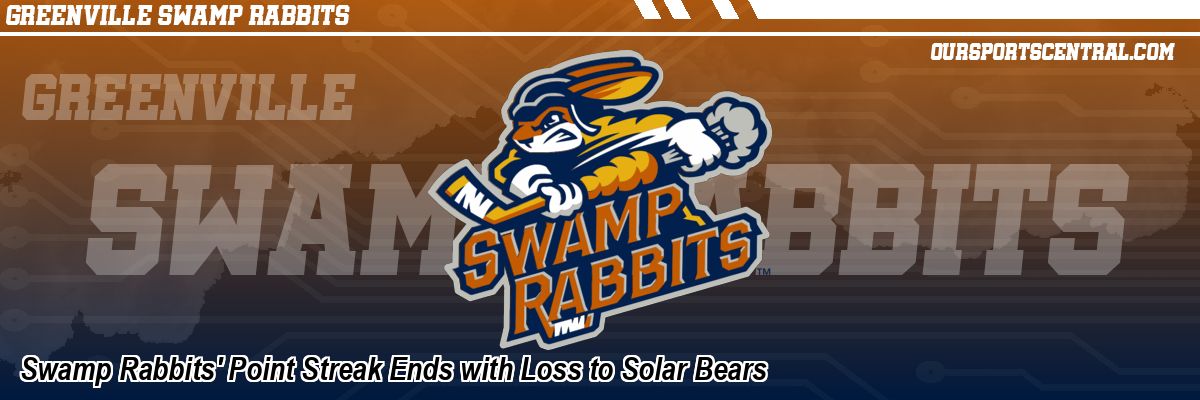 Swamp Rabbits' Point Streak Ends with Loss to Solar Bears