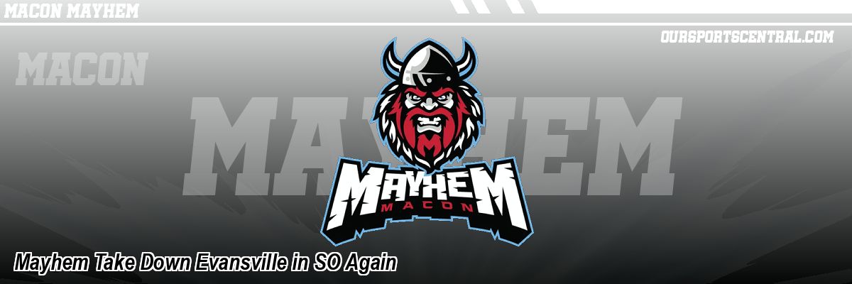 Mayhem Take Down Evansville in SO Again