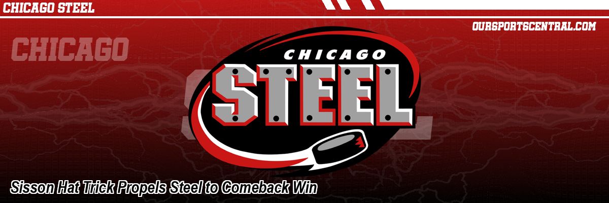 Sisson Hat Trick Propels Steel to Comeback Win