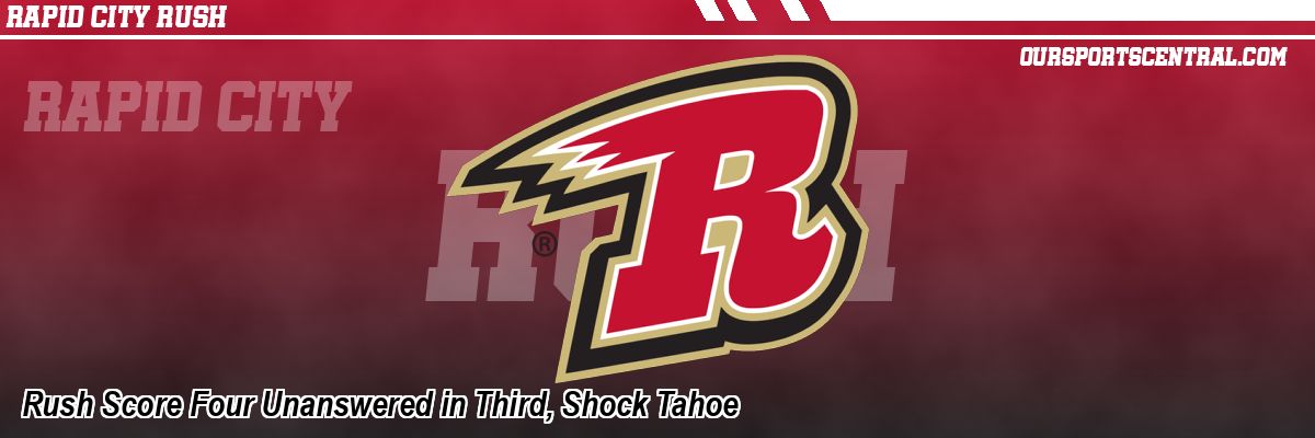 Rush Score Four Unanswered in Third, Shock Tahoe