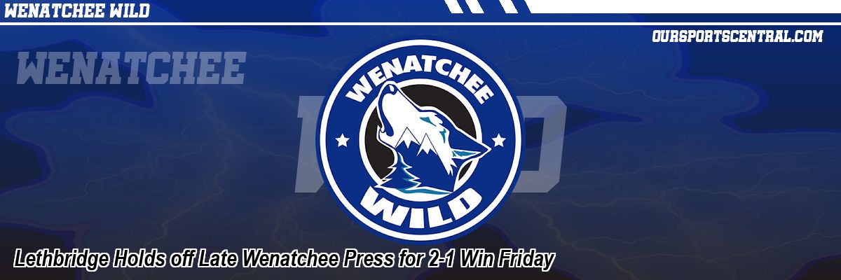 Lethbridge Holds off Late Wenatchee Press for 2-1 Win Friday