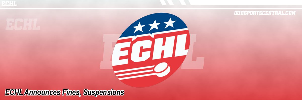 ECHL Announces Fines, Suspensions