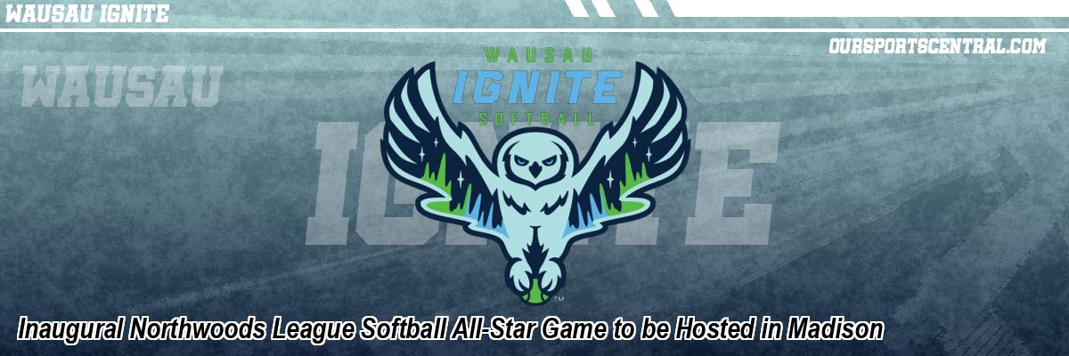 Inaugural Northwoods League Softball All-Star Game to be Hosted in Madison