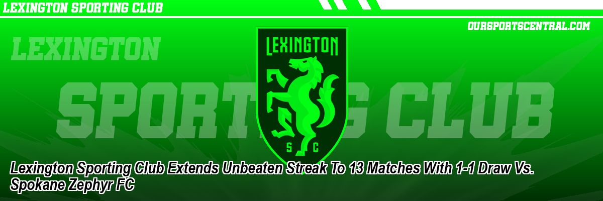 Lexington Sporting Club Extends Unbeaten Streak To 13 Matches With 1-1 Draw Vs. Spokane Zephyr FC