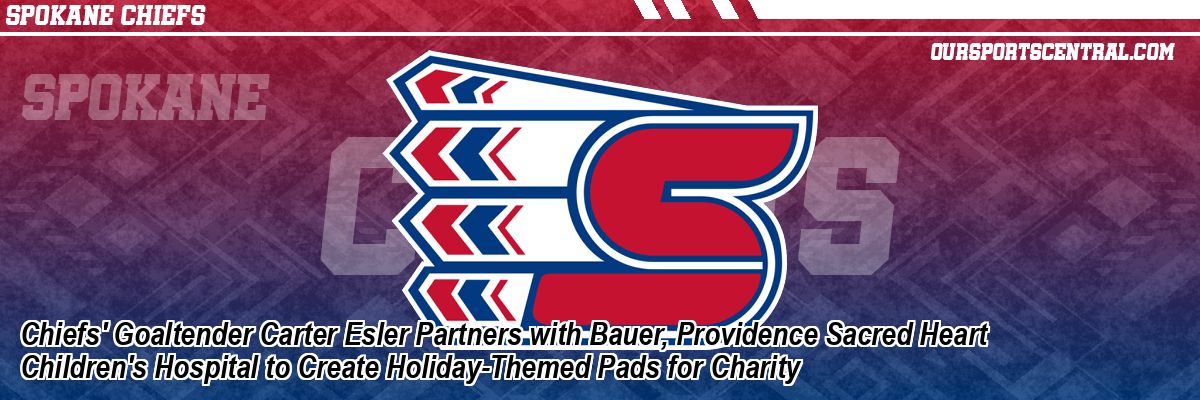 Chiefs' Goaltender Carter Esler Partners with Bauer, Providence Sacred Heart Children's Hospital to Create Holiday-Themed Pads for Charity