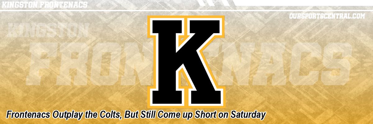 Frontenacs Outplay the Colts, But Still Come up Short on Saturday