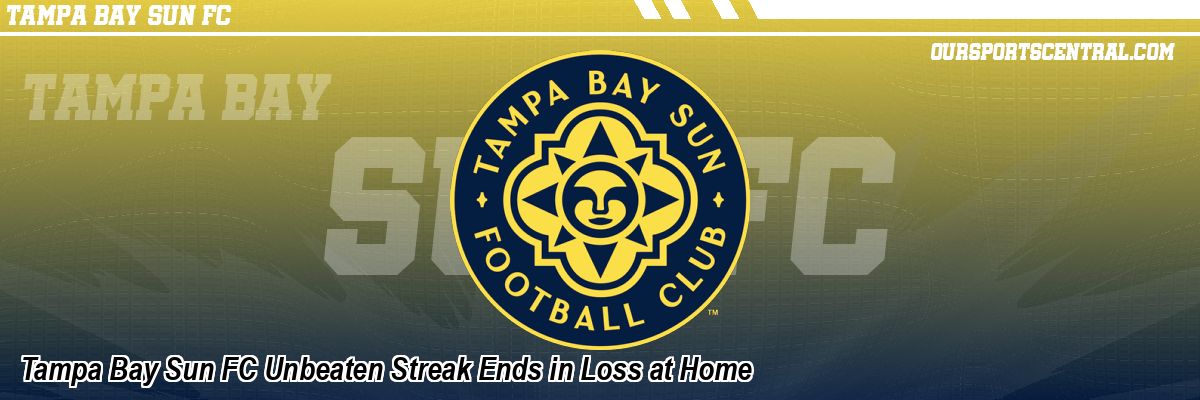 Tampa Bay Sun FC Unbeaten Streak Ends in Loss at Home