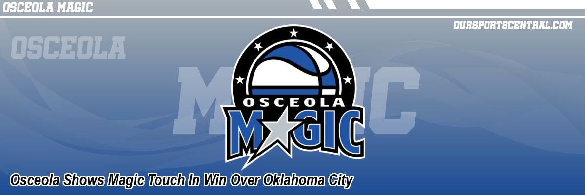 Osceola Shows Magic Touch In Win Over Oklahoma City