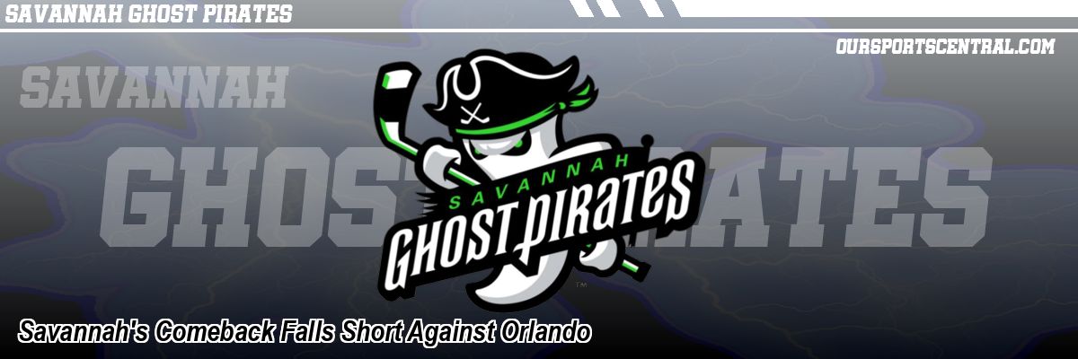 Savannah's Comeback Falls Short Against Orlando