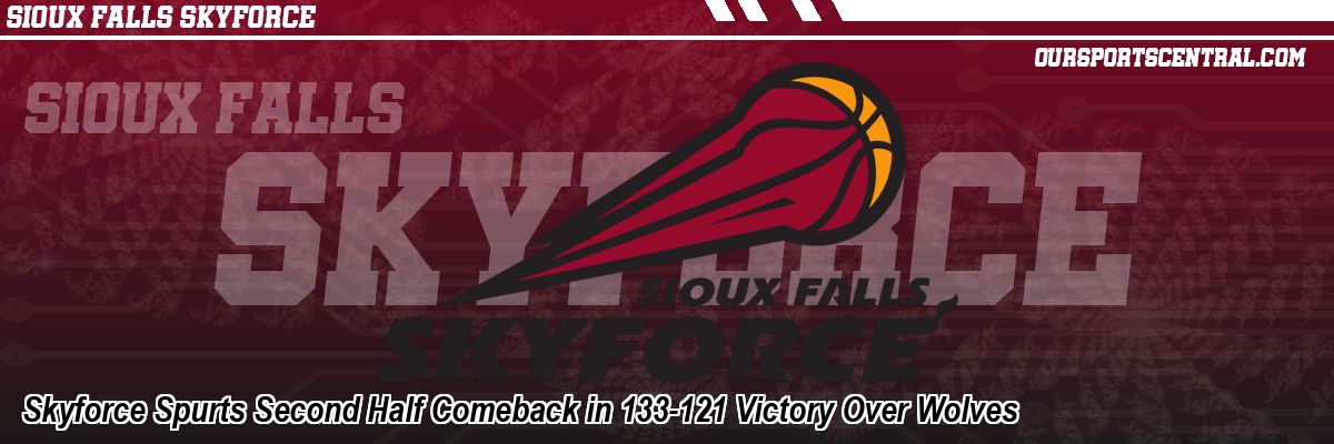 Skyforce Spurts Second Half Comeback in 133-121 Victory Over Wolves