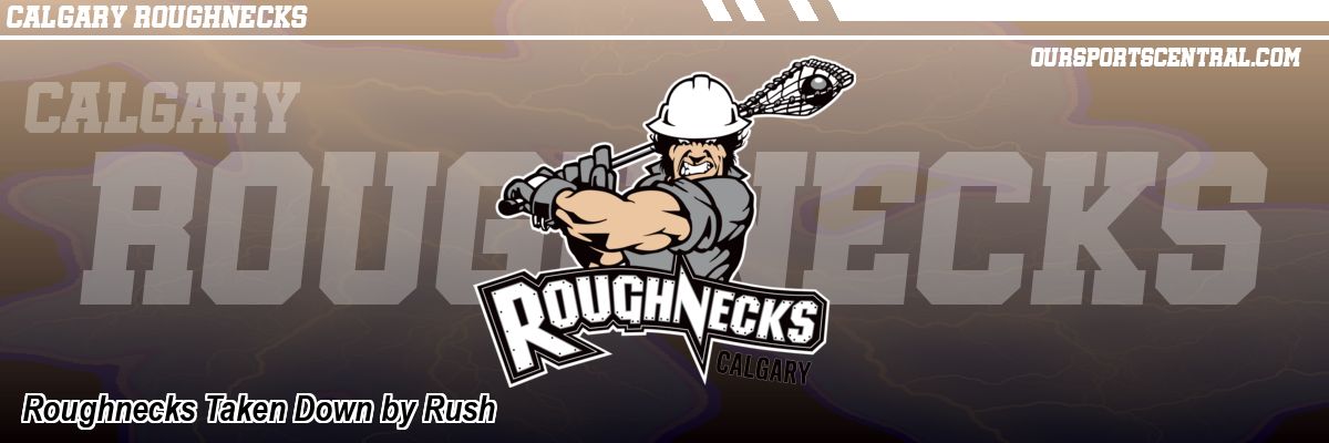 Roughnecks Taken Down by Rush