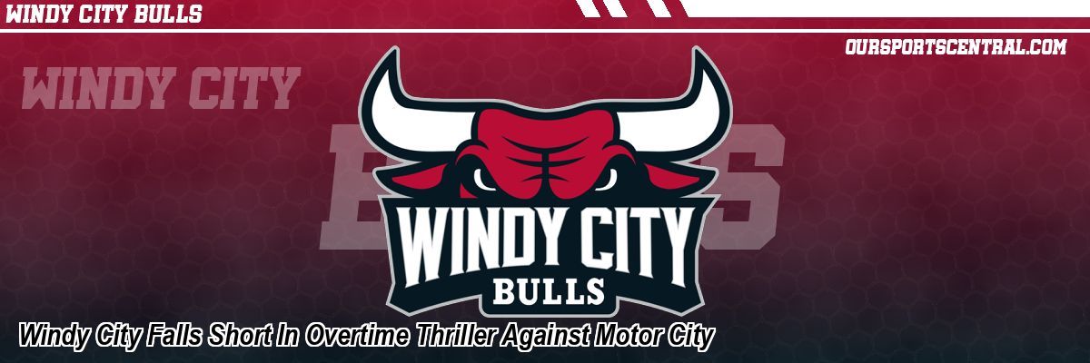 Windy City Falls Short In Overtime Thriller Against Motor City
