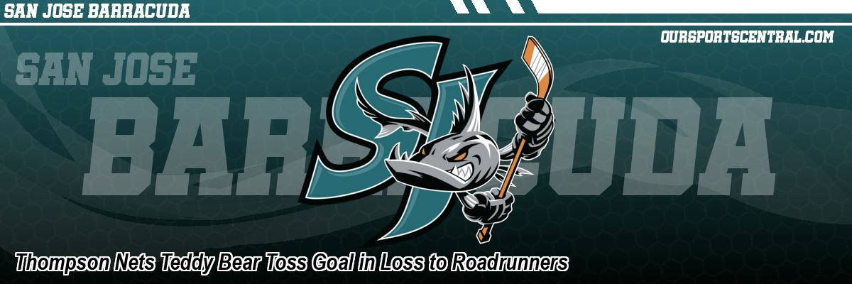 Thompson Nets Teddy Bear Toss Goal in Loss to Roadrunners