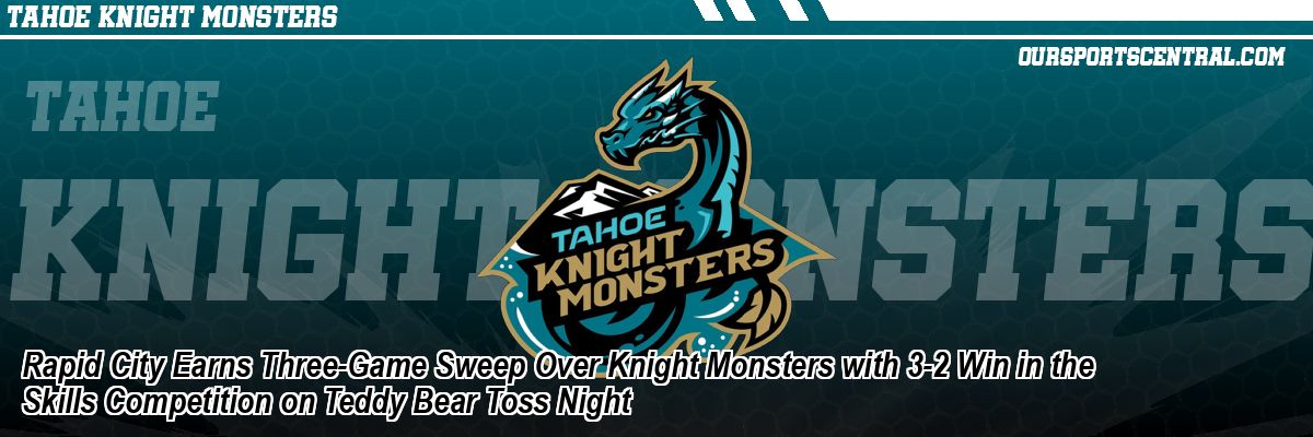 Rapid City Earns Three-Game Sweep Over Knight Monsters with 3-2 Win in the Skills Competition on Teddy Bear Toss Night