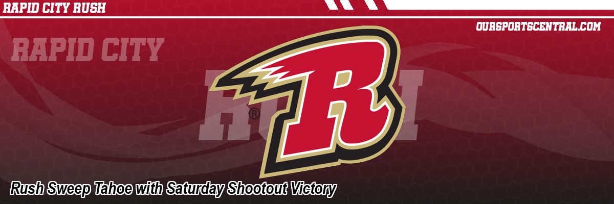 Rush Sweep Tahoe with Saturday Shootout Victory