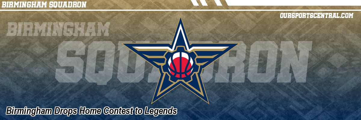 Birmingham Drops Home Contest to Legends