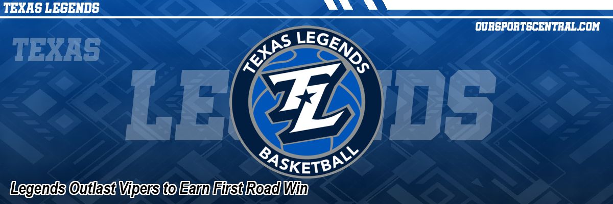 Legends Outlast Vipers to Earn First Road Win