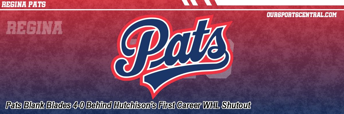 Pats Blank Blades 4-0 Behind Hutchison's First Career WHL Shutout