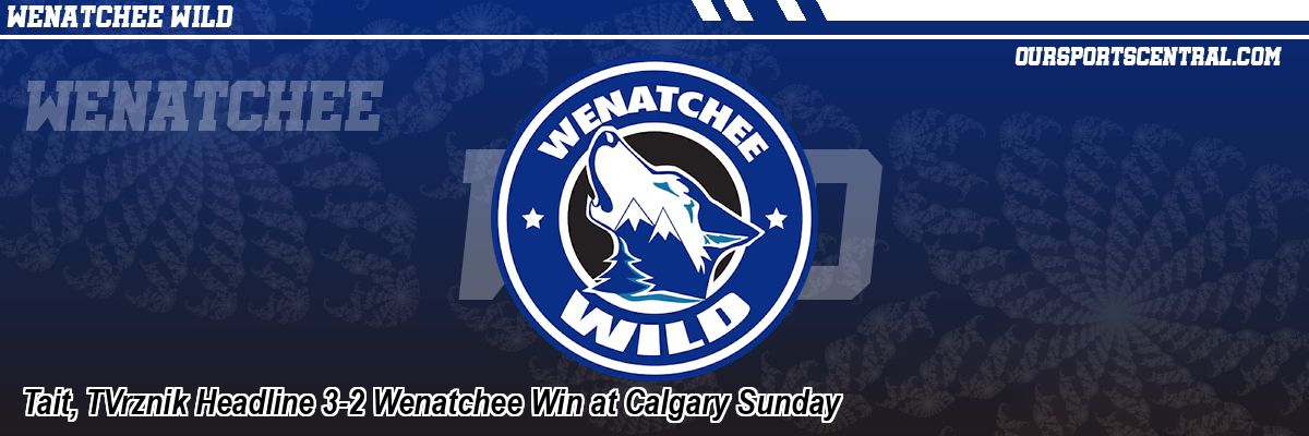 Tait, TVrznik Headline 3-2 Wenatchee Win at Calgary Sunday