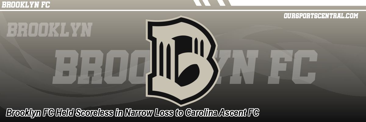 Brooklyn FC Held Scoreless in Narrow Loss to Carolina Ascent FC